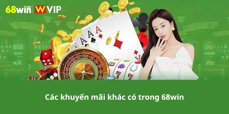 Các khuyến mãi khác có trong 68win