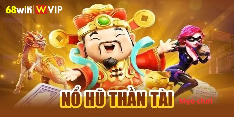 Mẹo chơi Nổ hũ thần tài hiệu quả